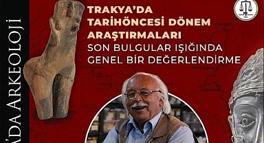 Mehmet Özdoğan Trakya’daki Tarih Öncesi Araştırmaları Edirne’de Anlatacak